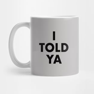 I Told Ya Mug